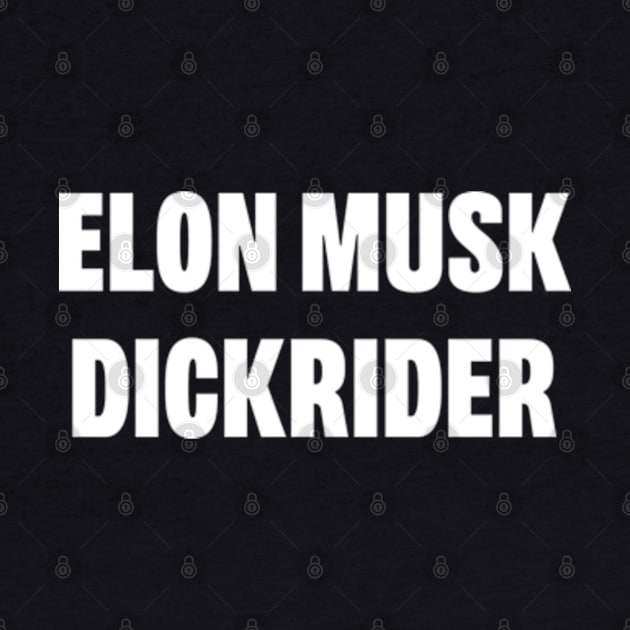 Elon Musk dickrider by Futiletees